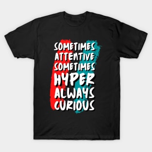 Sometimes Attentive Sometimes Hyper Always Curious T-Shirt